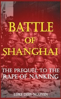 bokomslag Battle of Shanghai: The Prequel to the Rape of Nanking