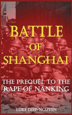 Battle of Shanghai: The Prequel to the Rape of Nanking 1