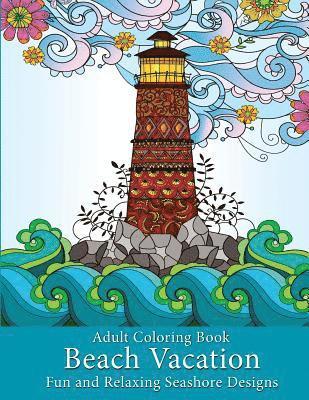 Adult Coloring Book: Beach Vacation: Fun and Relaxing Seashore Designs 1