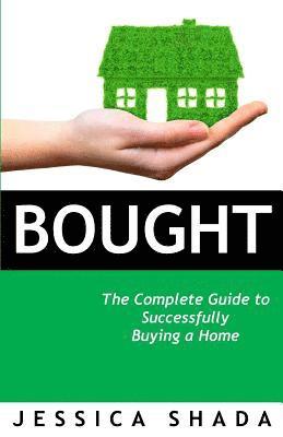 Jessica Shada - Bought: The Complete Guide to Successfully Buying Your Home, Häftad