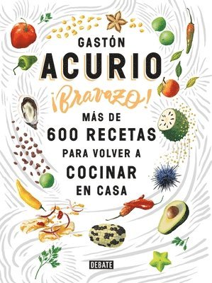 Gaston Acurio - Bravazo / Exquisite: Más de 600 Recetas Para Cocinar En Casa, Häftad