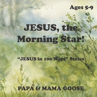 bokomslag JESUS, The Morning Star!: "JESUS in 100 Ways" Series