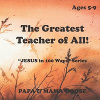 bokomslag The Greatest Teacher of All!: "JESUS in 100 Ways" Series