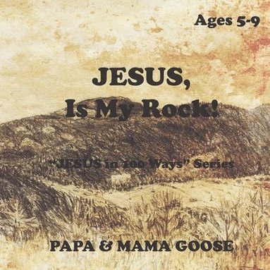 bokomslag JESUS, Is My Rock!: "JESUS in 100 Ways" Series