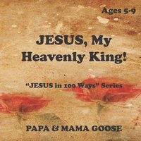 bokomslag JESUS, My Heavenly King!: 'JESUS in 100 Ways' Series
