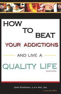 bokomslag How to Beat Your Addictions and Live a Quality Life