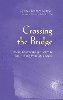 Sydney Barbara Metrick - Crossing the Bridge, Inbunden