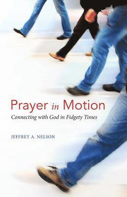 Jeffrey A Nelson - Prayer in Motion, Häftad