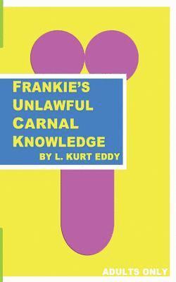 Frankie's Unlawful Carnal Knowledge 1