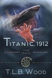 bokomslag Titanic, 1912 (The Symbiont Time Travel Adventures Series, Book 5)
