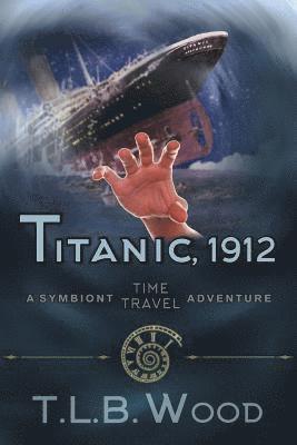 Titanic, 1912 (The Symbiont Time Travel Adventures Series, Book 5) 1