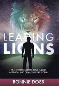 bokomslag Leading Lions: 11 Steps to Reaching Your Fullest Potential and Changing the World