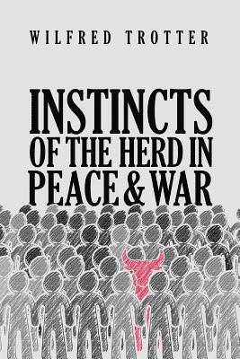 Wilfred Trotter - Instincts of the Herd in Peace and War, Häftad