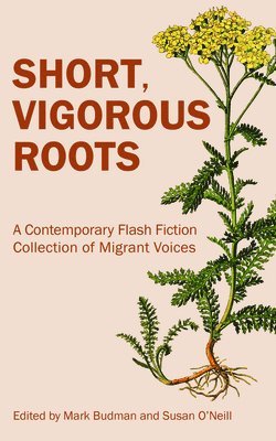 Short, Vigorous Roots: A Contemporary Flash Fiction Collection of Migrant Voices 1
