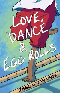 bokomslag Love, Dance & Egg Rolls