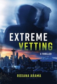 bokomslag Extreme Vetting: A Thriller