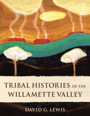 David G. Lewis - Tribal Histories of the Willamette Valley, Häftad