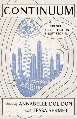 Annabelle Dolidon, Tessa Sermet - Continuum: French Science Fiction Short Stories, Häftad