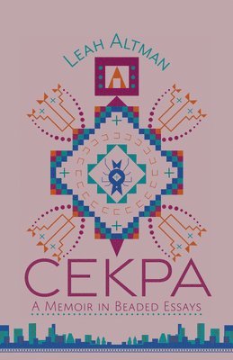 Leah Altman - Cekpa: A Memoir in Beaded Essays, Häftad