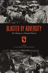 bokomslag Blasted by Adversity: The Making of a Wounded Warrior