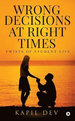 Wrong Decisions at Right Times: Twists of Student Life 1