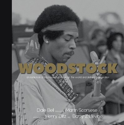 Woodstock: An Inside Look at the Movie That Shook Up the World and Defined a Generation 1