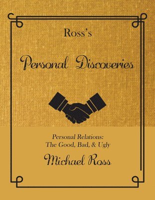 Ross's Personal Discoveries: Personal Relations: The Good, Bad, & Ugly 1