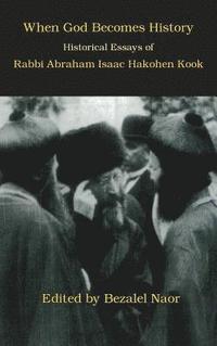 bokomslag When God Becomes History: Historical Essays of Rabbi Abraham Isaac Hakohen Kook