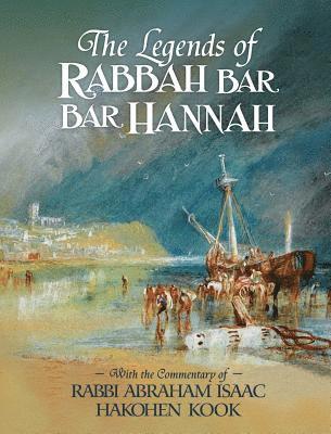 Bezalel Naor, Abraham Isaac Kook - The Legends of Rabbah Bar Bar Hannah with the Commentary of Rabbi Abraham Isaac Hakohen Kook, Inbunden