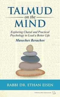 bokomslag Talmud on the Mind: Exploring Chazal and Practical Psychology to Live a Better Life