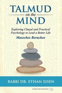 bokomslag Talmud on the Mind: Exploring Chazal and Practical Psychology to Lead a Better Life (Berachos)