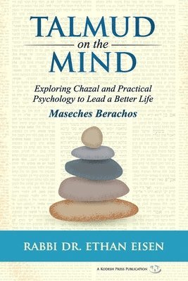 bokomslag Talmud on the Mind: Exploring Chazal and Practical Psychology to Lead a Better Life (Berachos)