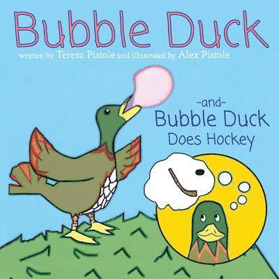 Bubble Duck and Bubble Duck Does Hockey 1