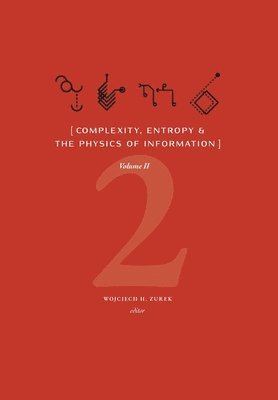Wojciech H Zurek, Wojciech H. Zurek - Complexity, Entropy & the Physics of Information (Volume II), Inbunden