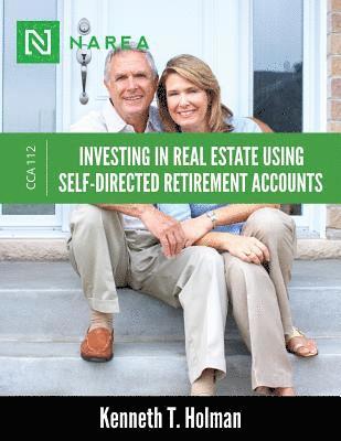 bokomslag Investing In Real Estate Using Self-Directed Retirement Accounts: How to invest directly in real estate with your IRA or 401(k) account.