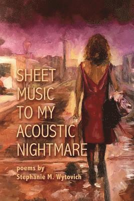 Stephanie M Wytovich - Sheet Music to My Acoustic Nightmare, Häftad