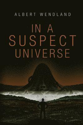 Albert Wendland - In a Suspect Universe, Häftad