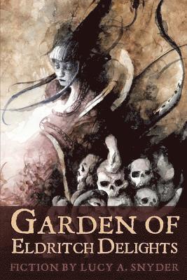 Lucy A Snyder - Garden of Eldritch Delights, Häftad