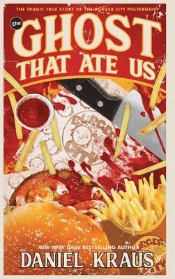The Ghost That Ate Us: The Tragic True Story of the Burger City Poltergeist 1