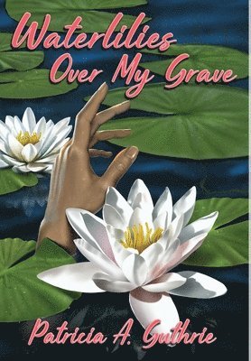 bokomslag Waterlilies Over My Grave