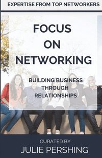 bokomslag Focus on Networking: Building Business Through Relationships