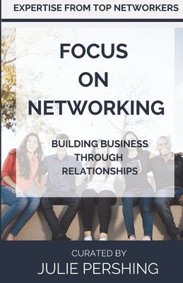 Focus on Networking: Building Business Through Relationships 1