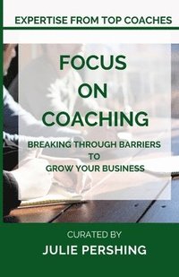 bokomslag Focus on Coaching: Breaking Through Barriers to Grow Your Business
