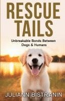 bokomslag Rescue Tails: Unbreakable Bonds Between Dogs & Humans