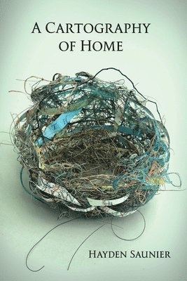 Hayden Saunier, Diane Lockward - Cartography of Home, Häftad