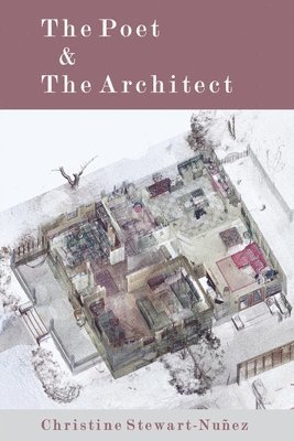 Christine Stewart-Nuñez - Poet & The Architect, Häftad