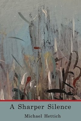 Michael Hettich - Sharper Silence, Häftad