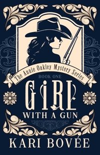 bokomslag Girl with a Gun: An Annie Oakley Mystery