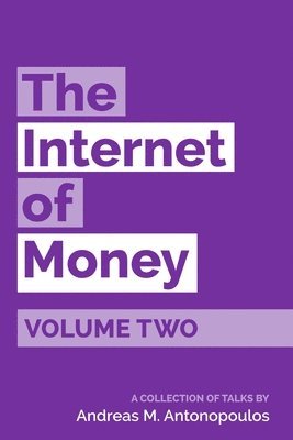 Andreas M. Antonopoulos - The Internet of Money Volume Two: A collection of talks by Andreas M. Antonopoulos, Häftad