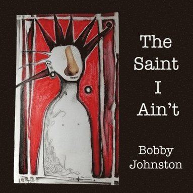 bokomslag The Saint I Ain't
